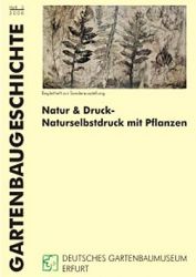 Gartenbaugeschiche Heft 3, "Natur & Druck- Naturselbstdruck mit Pflanzen"