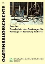 Gartenbaugeschiche Heft 4, "Aus der Geschichte der Gartengeräte - Werkzeuge zur Bearbeitung des Bodens"
