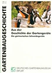 Gartenbaugeschiche Heft 6, "Aus der Geschichte der Gartengeräte - Die gärtnerischen Schneidegeräte"