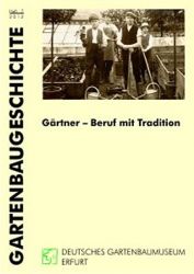 Gartenbaugeschiche Heft 7, "Gärtner - Beruf mit Tradition"